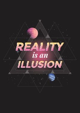 Reality Is An Illusion