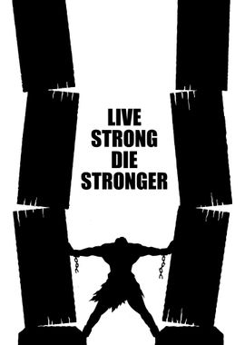 Live Strong Die Stronger