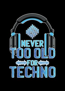 Never Too Old For Techno