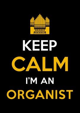 Keep calm I am an Organist