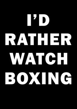 Id rather watch Boxing