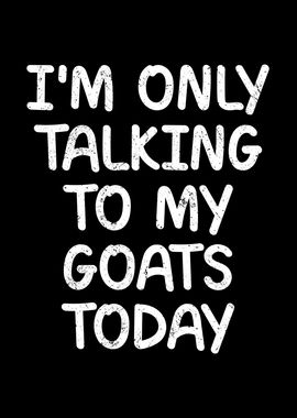 Only talking to my goats