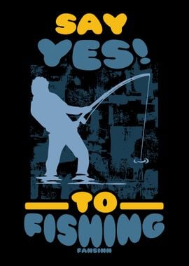 Say Yes To Fishing