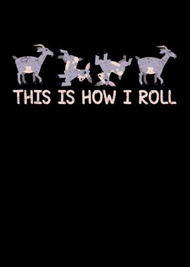 This is how I roll goat