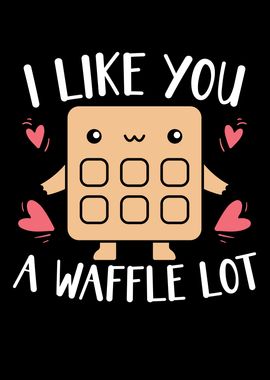 I Like You A Waffle Lot