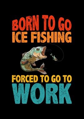 Born to go ice fishing