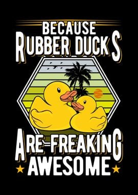 Because Rubber Ducks Are