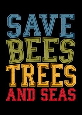 Save Bees Trees And Seas