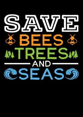 Save Bees Trees And Seas