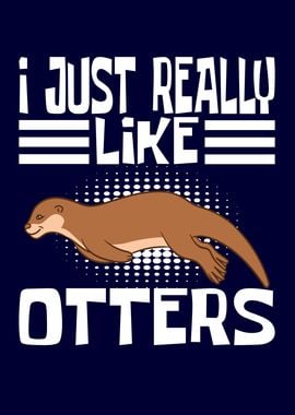 I Just Really Like Otters