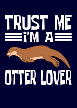 Trust Me Im A Otter Lover