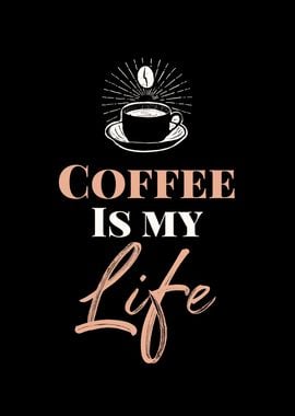 Coffee Is My Life