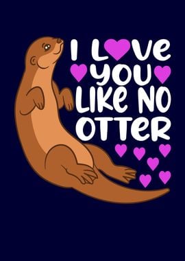 I Love You Like No Otter