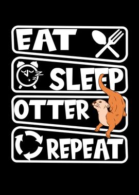 Eat Sleep Otter Repeat