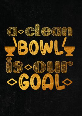 A Clean Bowl Is Our Goal