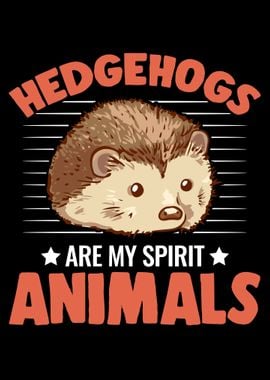 Hedgehogs Are My Spirit