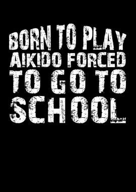 Born to play aikido forced