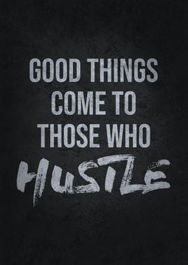 Good Things Come To Hustle