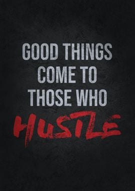 Good Things Come To Hustle