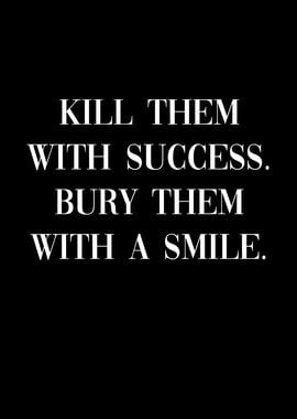 Kill them with Success