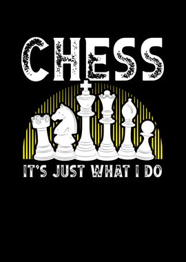 Chess its just what I do