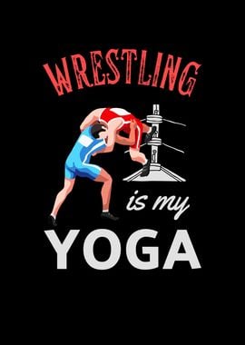 Wrestling Is My Yoga Fun