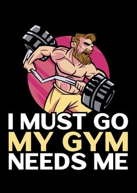 I Must Go My Gym Needs Me