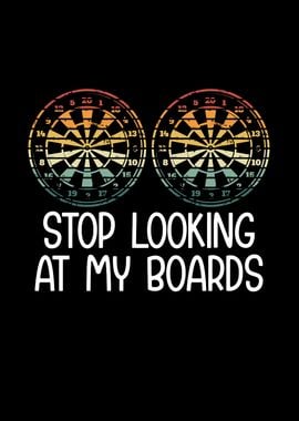 Stop looking at my boards