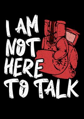 I Am Not Here To Talk