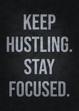 Keep Hustling Stay Focused