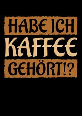 Have ich Kaffee gehrt