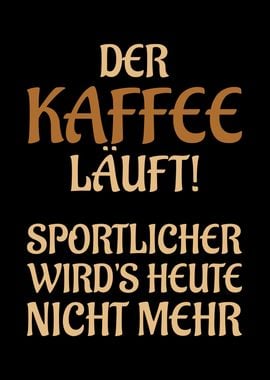 Der Kaffee luft