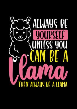 Then always be a llama