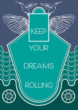 Keep your dreams rolling