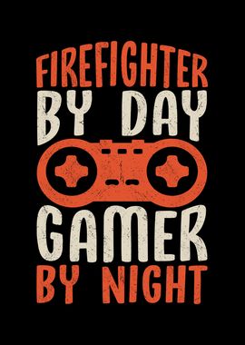 Firefighter by day gamer