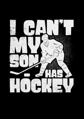 I Cant My Son Has Hockey