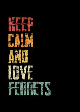 Keep calm and love ferrets