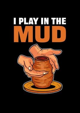 I Play In The Mud For