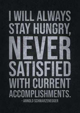 I Will Always Stay Hungry