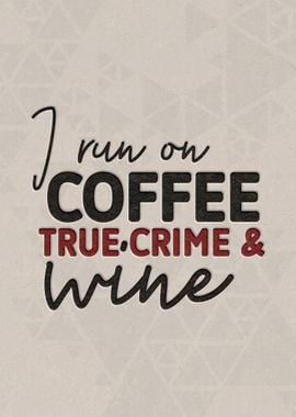 I run on coffee true crime