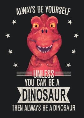 Be yourself dinosaur