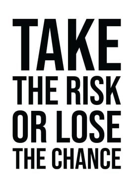 Take Risks Or Lose Chances