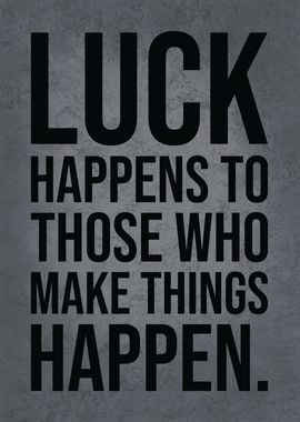 Luck vs Make Things Happen