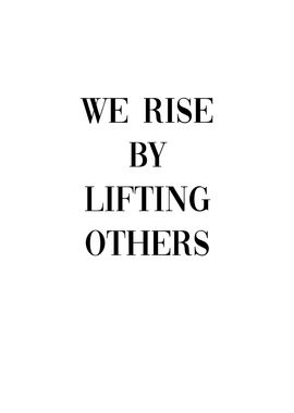 We rise by lifting others