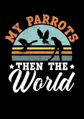 My Parrots Then The World