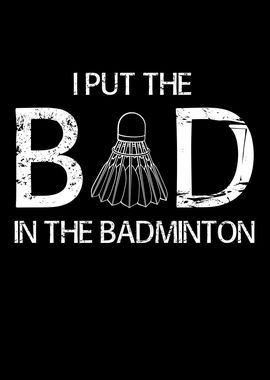 Put The Bad in Badminton