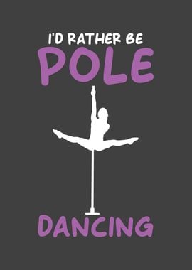 Id rather be Pole Dancing