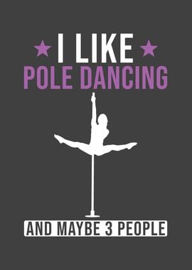 I like Pole Dancing and