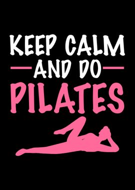 Keep Calm And Do Pilates