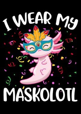 I Wear My Maskolotl